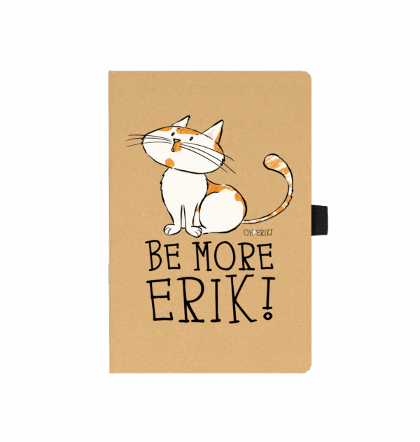 Oh Erik - Be More Erik - Cat Paper Notebook