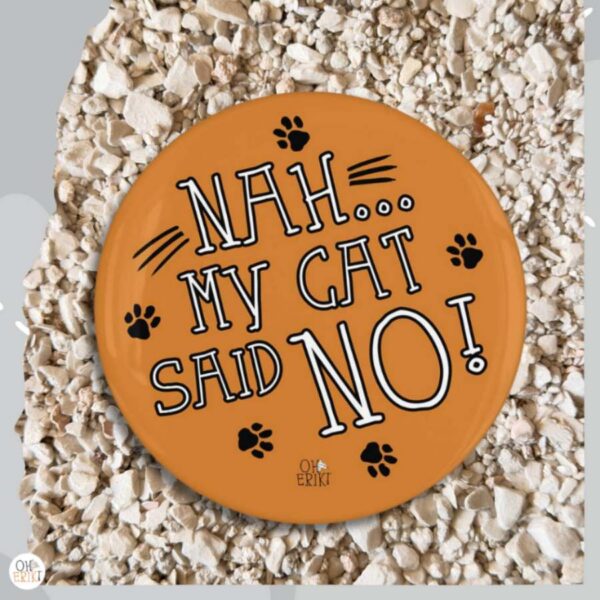 Nah...My Cat Said No! cat badge in orange