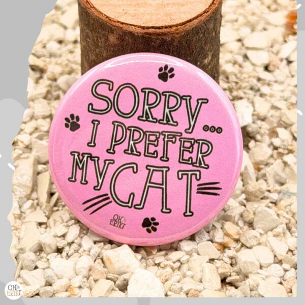 Sorry I Prefer My Cat cat badge in pink