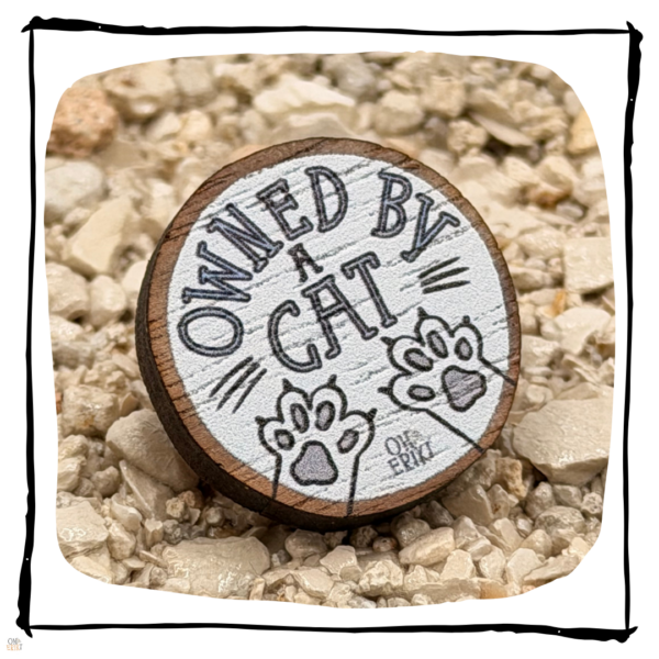 Owned By A Cat Wooden Cat Pin Badge