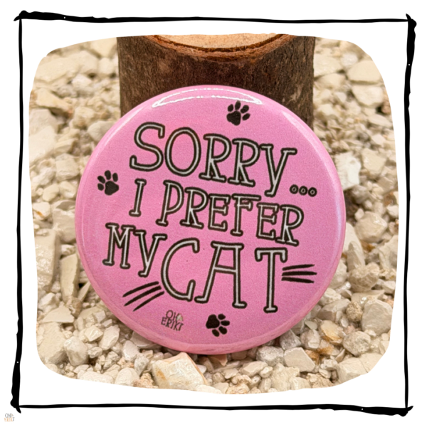 Sorry I Prefer My Cat Button Badge